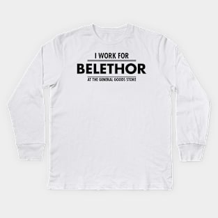 I WORK FOR BELETHOR AT GENERAL GOOD STORE Kids Long Sleeve T-Shirt